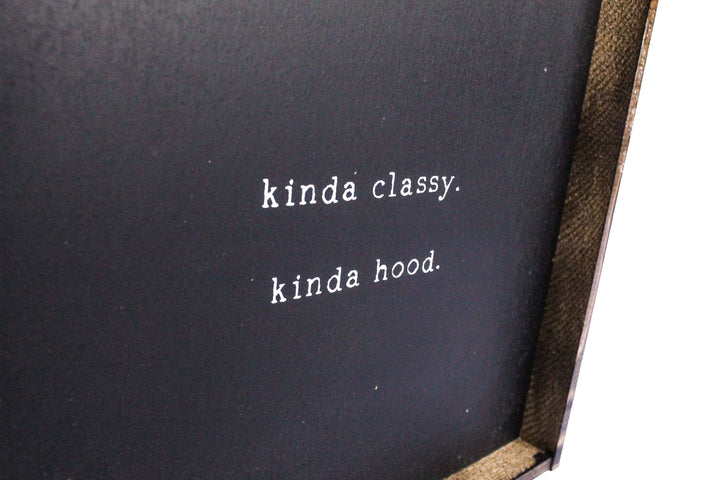 Kinda Classy Kinda Hood Wood Sign: Black